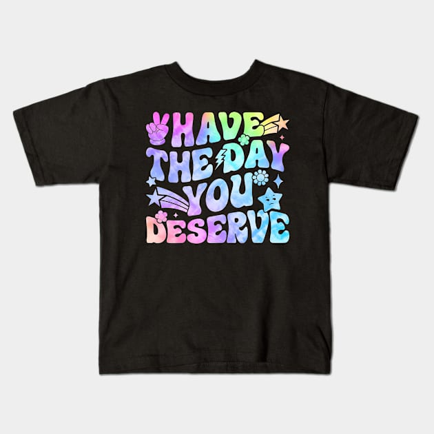 Have the day you deserve pastel design Kids T-Shirt by Fun Planet